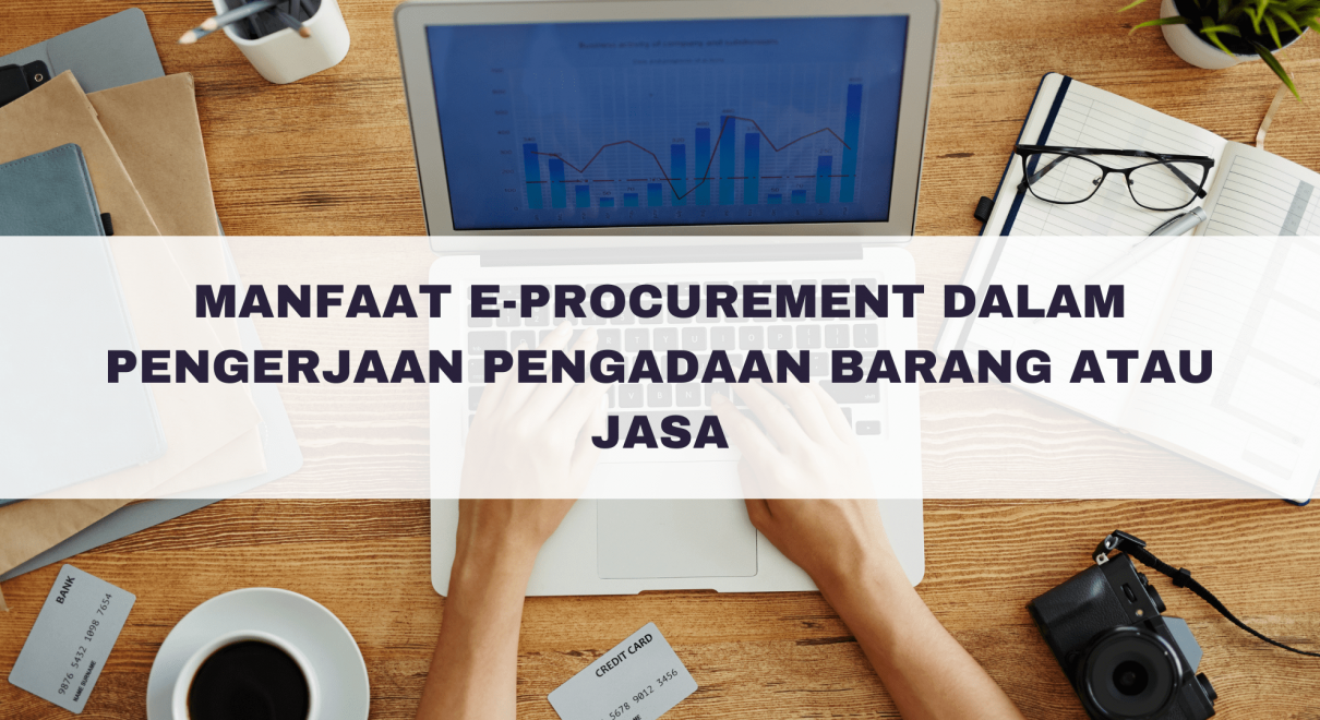 Manfaat E-procurement Dalam Pengerjaan Pengadaan Barang atau Jasa