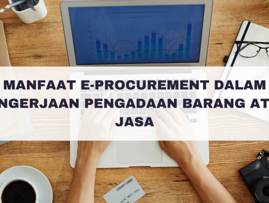 Manfaat E-procurement Dalam Pengerjaan Pengadaan Barang atau Jasa