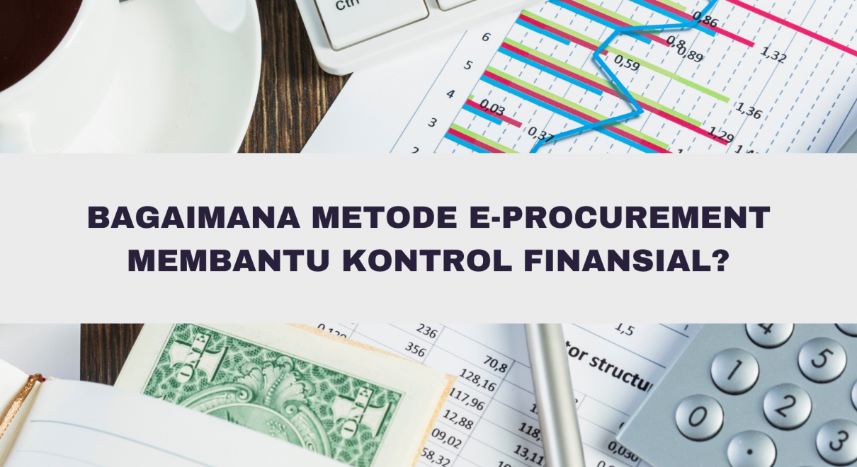 Bagaimana Metode E-Procurement Membantu Kontrol Finansial? Wajib Anda Ketahui