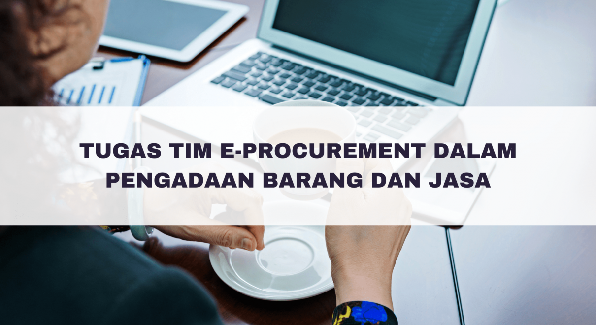 Tugas Tim E-procurement Dalam Pengadaan Barang dan Jasa