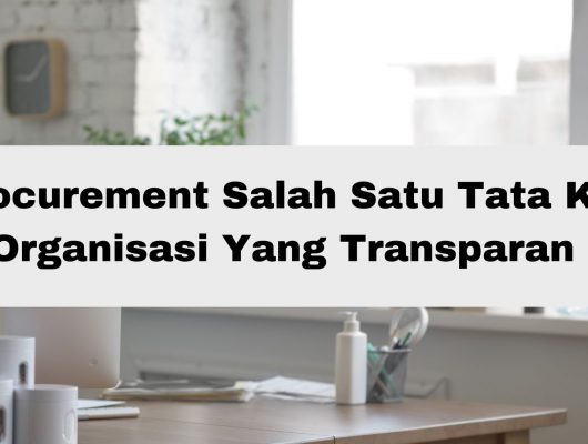 E-procurement Salah Satu Tata Kelola Organisasi Yang Transparan