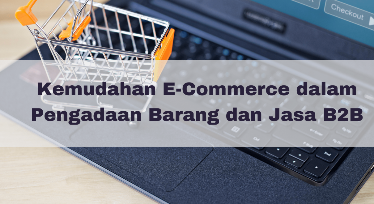Kemudahan E-Commerce dalam Pengadaan Barang dan Jasa B2B