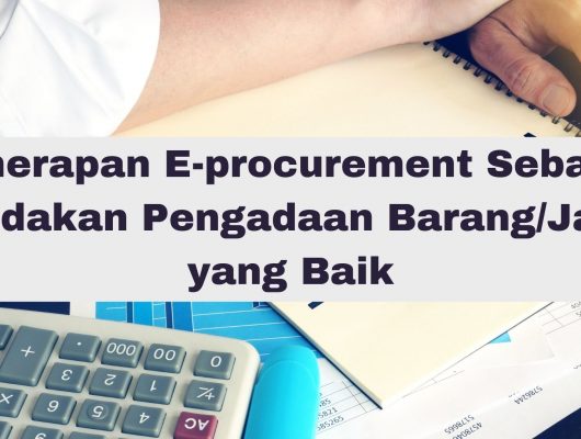 Penerapan E-procurement Sebagai Tindakan Pengadaan Barang/Jasa yang Baik