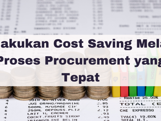 Melakukan Cost Saving Melalui Proses Procurement yang Tepat